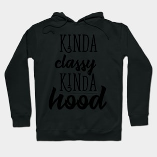 kinda classy kinda hood Hoodie